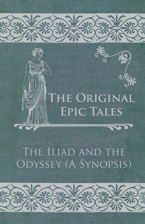 The Original Epic Tales - The Iliad and the Odyssey (A Synopsis) (Paperback)