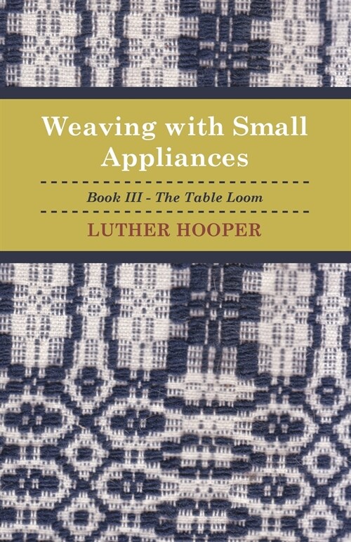 Weaving With Small Appliances - Book III - The Table Loom (Paperback)