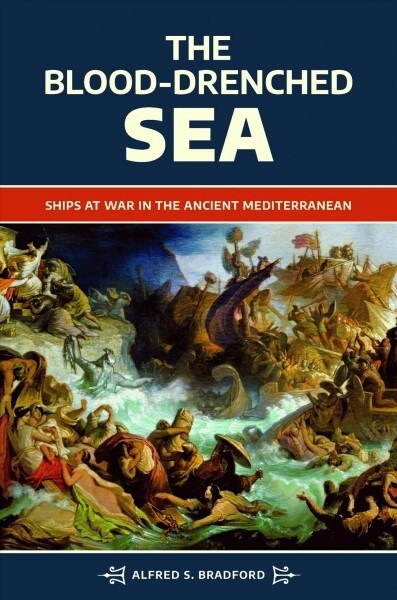 The Blood-Drenched Sea: Ships at War in the Ancient Mediterranean (Hardcover)