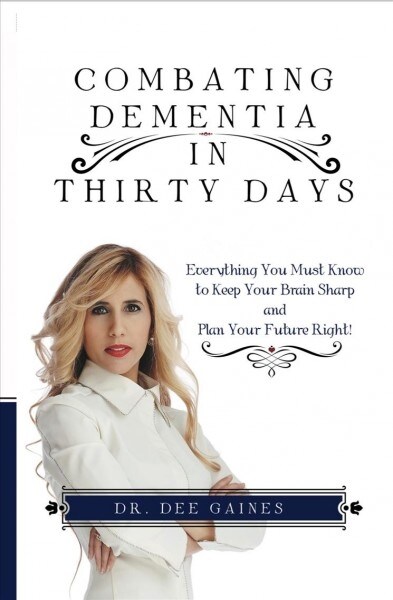 Combating Dementia in Thirty Days: Everything You Must Know to Keep Your Brain Sharp and Plan Your Future Right (Hardcover)