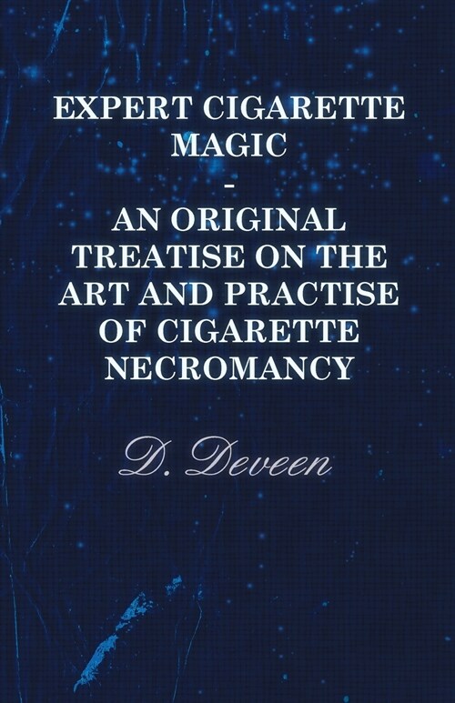 Expert Cigarette Magic - An Original Treatise on the Art and Practise of Cigarette Necromancy (Paperback)