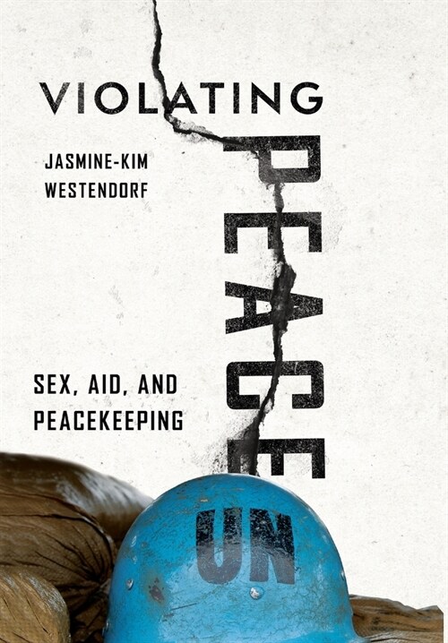 Violating Peace: Sex, Aid, and Peacekeeping (Hardcover)