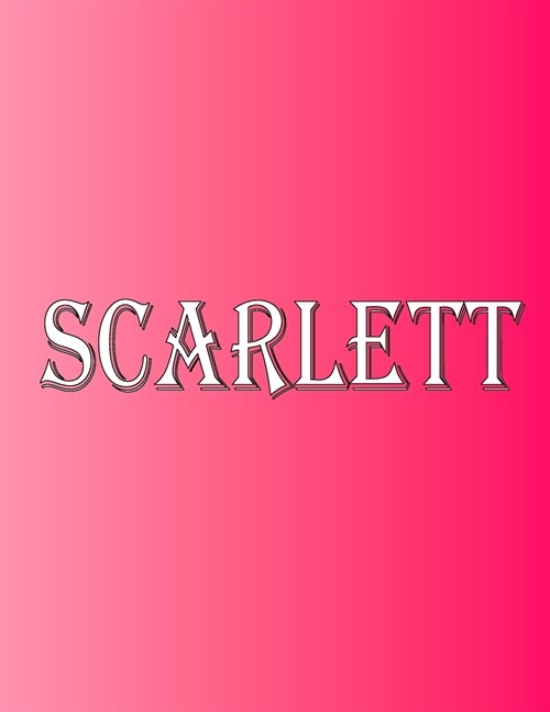 Scarlett: 100 Pages 8.5 X 11 Personalized Name on Notebook College Ruled Line Paper (Paperback)
