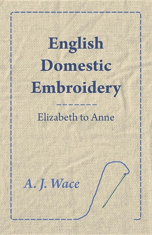 English Domestic Embroidery - Elizabeth to Anne (Paperback)