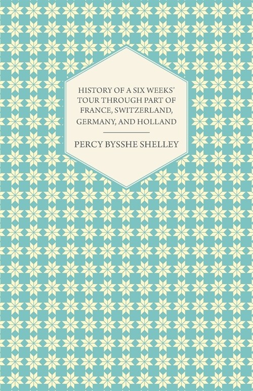 History of a Six Weeks Tour Through Part of France, Switzerland, Germany, and Holland (Paperback)