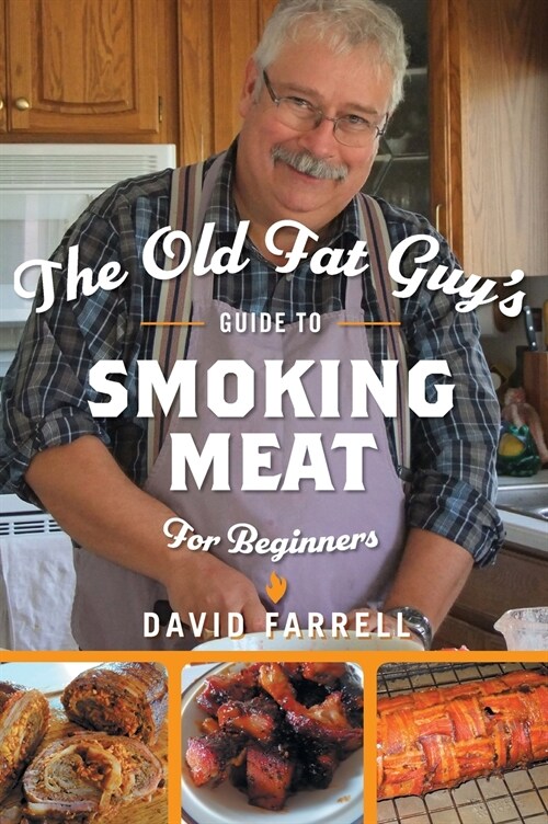 The Old Fat Guys Guide to Smoking Meat for Beginners (Hardcover)