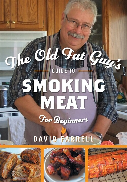 The Old Fat Guys Guide to Smoking Meat for Beginners (Paperback)