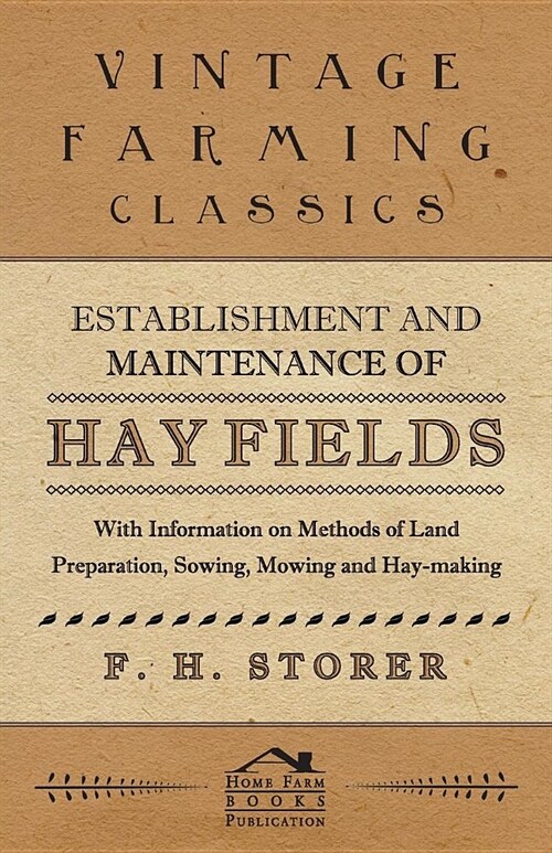 Establishment and Maintenance of Hay Fields - With Information on Methods of Land Preparation, Sowing, Mowing and Hay-making (Paperback)