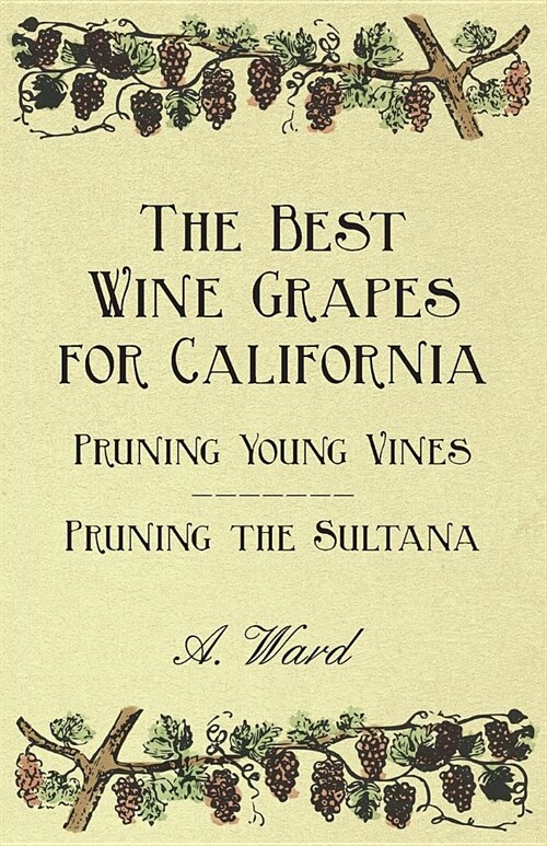 The Best Wine Grapes for California - Pruning Young Vines - Pruning the Sultana (Paperback)