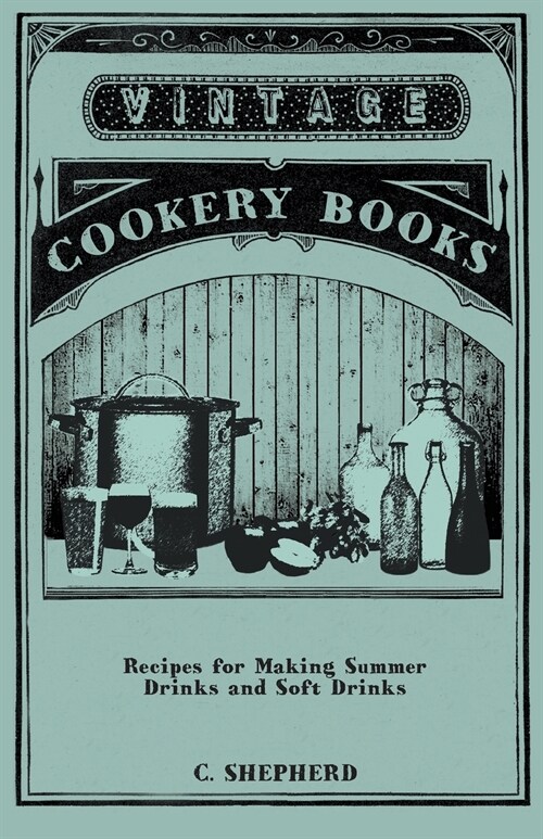 Recipes for Making Summer Drinks and Soft Drinks (Paperback)