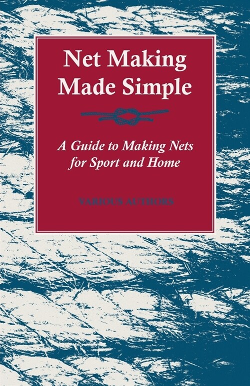 Net Making Made Simple - A Guide to Making Nets for Sport and Home (Paperback)