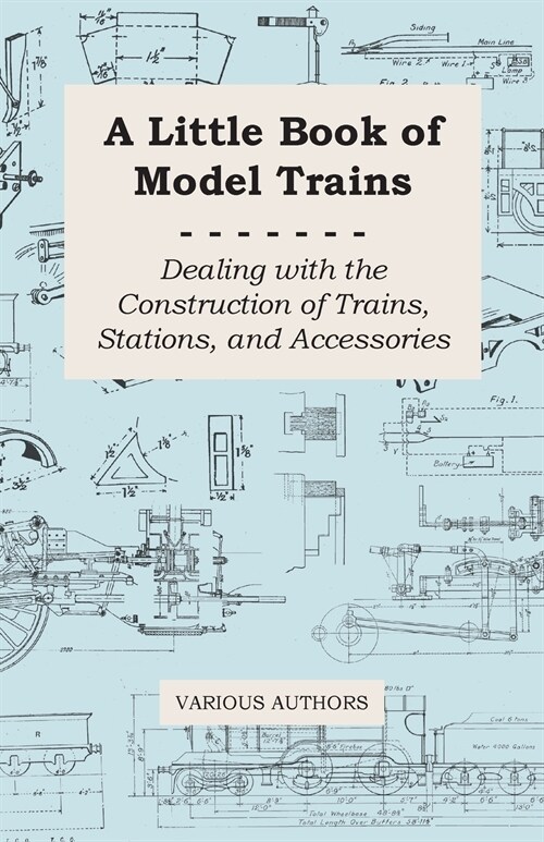 A Little Book of Model Trains - Dealing with the Construction of Trains, Stations, and Accessories (Paperback)