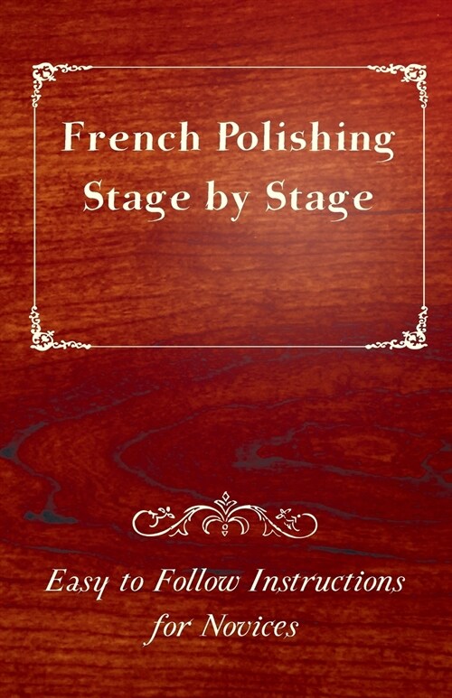 French Polishing Stage by Stage - Easy to Follow Instructions for Novices (Paperback)