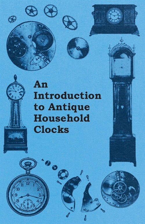 An Introduction to Antique Household Clocks (Paperback)