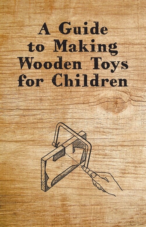 A Guide to Making Wooden Toys for Children (Paperback)
