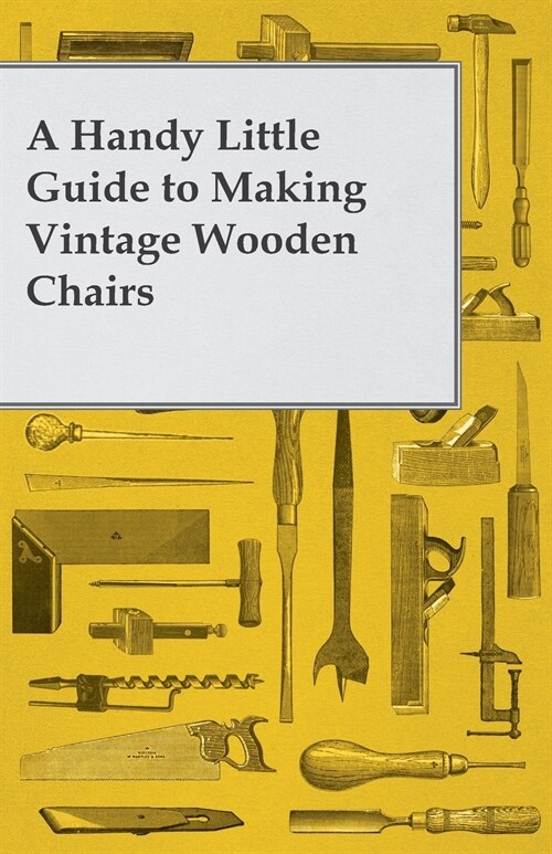 A Handy Little Guide to Making Vintage Wooden Chairs (Paperback)
