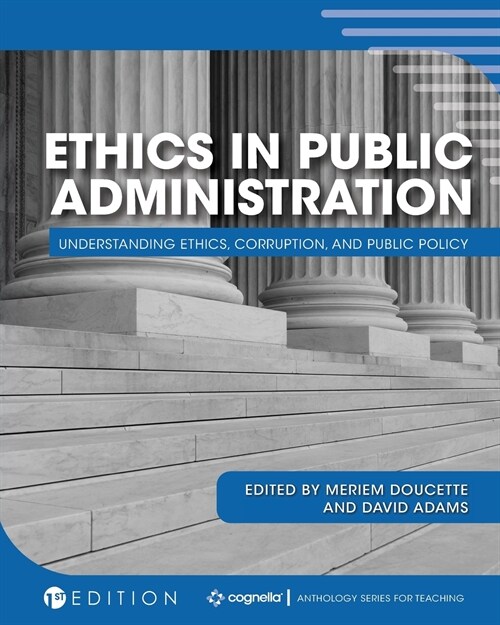 Ethics in Public Administration: Understanding Ethics, Corruption, and Public Policy (Paperback)