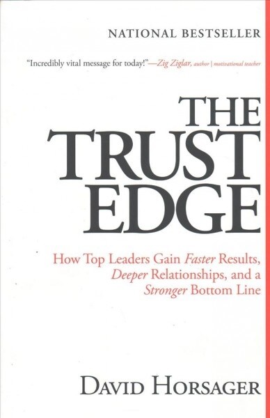 Trust Edge: How Top Leaders Gain Faster Results, Deeper Relationships, and a Stronger Bottom Line (Paperback)