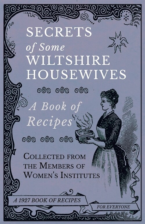 Secrets of Some Wiltshire Housewives - A Book of Recipes Collected from the Members of Womens Institutes (Paperback)