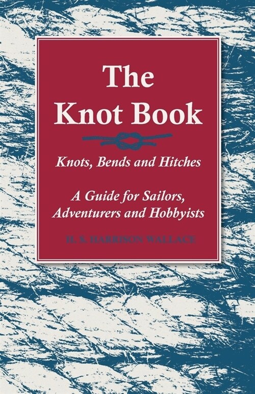 The Knot Book - Knots, Bends and Hitches - A Guide for Sailors, Adventurers and Hobbyists (Paperback)