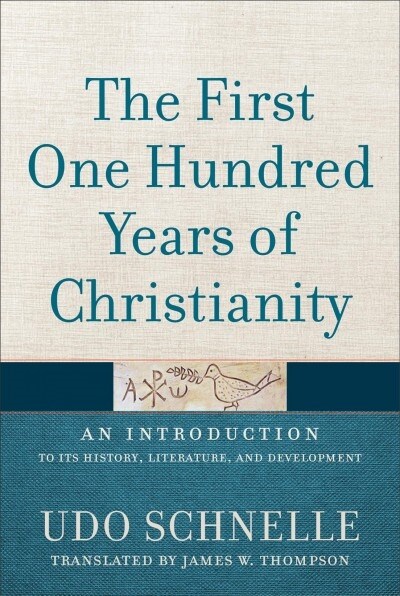 The First One Hundred Years of Christianity: An Introduction to Its History, Literature, and Development (Hardcover)