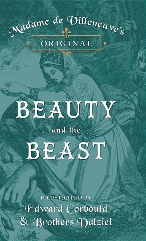 Madame de Villeneuves Original Beauty and the Beast - Illustrated by Edward Corbould and Brothers Dalziel (Hardcover)