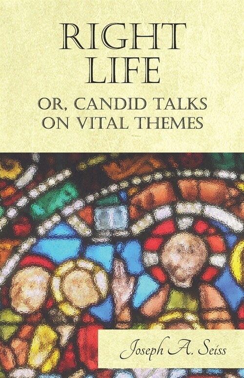 Right Life - Or, Candid Talks on Vital Themes (Paperback)