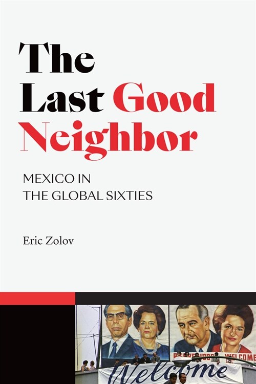 The Last Good Neighbor: Mexico in the Global Sixties (Hardcover)