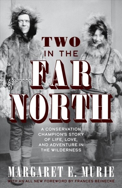 Two in the Far North, Revised Edition: A Conservation Champions Story of Life, Love, and Adventure in the Wilderness (Paperback, 6)