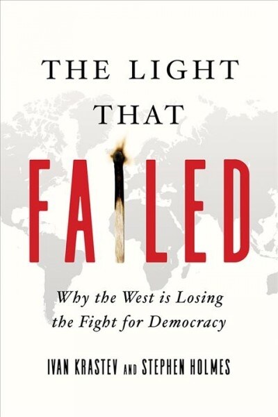 The Light That Failed: Why the West Is Losing the Fight for Democracy (Hardcover)