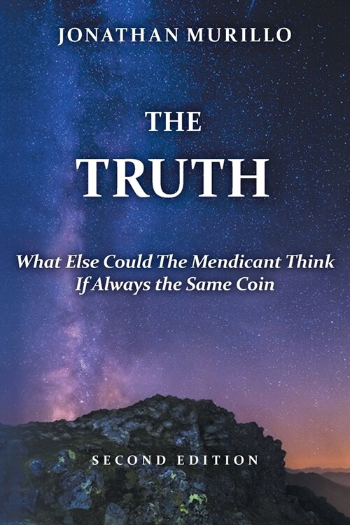 The Truth: What Else Could The Mendicant Think If Always the Same Coin (Paperback)