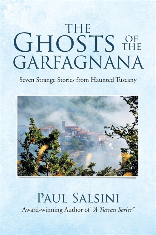 The Ghosts of the Garfagnana: Seven Strange Stories from Haunted Tuscany (Paperback)
