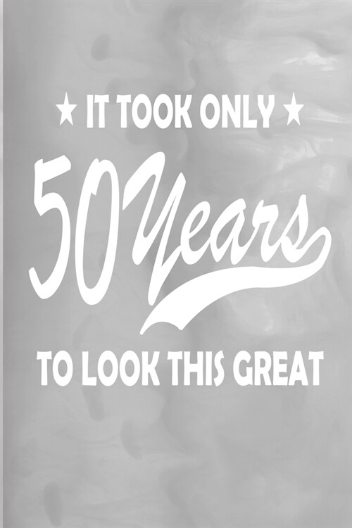 It Took 50 Years to Look This Great: 100 Pages 6 X 9 Journal Notebook (Paperback)