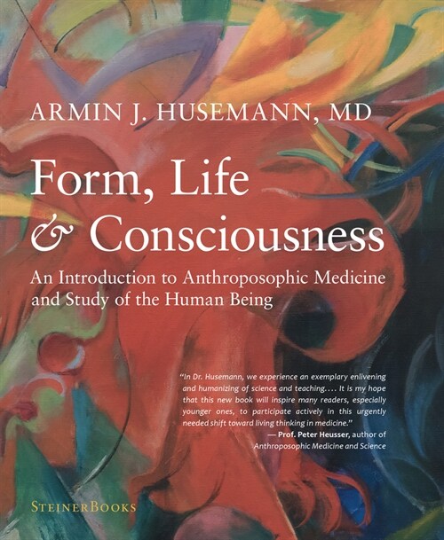 Form, Life, and Consciousness: An Introduction to Anthroposophic Medicine and Study of the Human Being (Hardcover)