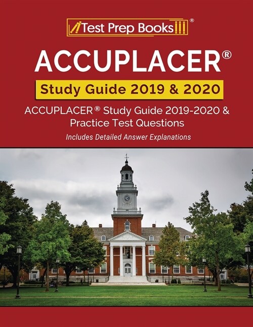 ACCUPLACER Study Guide 2019 & 2020: ACCUPLACER Study Guide 2019-2020 & Practice Test Questions [Includes Detailed Answer Explanations] (Paperback)