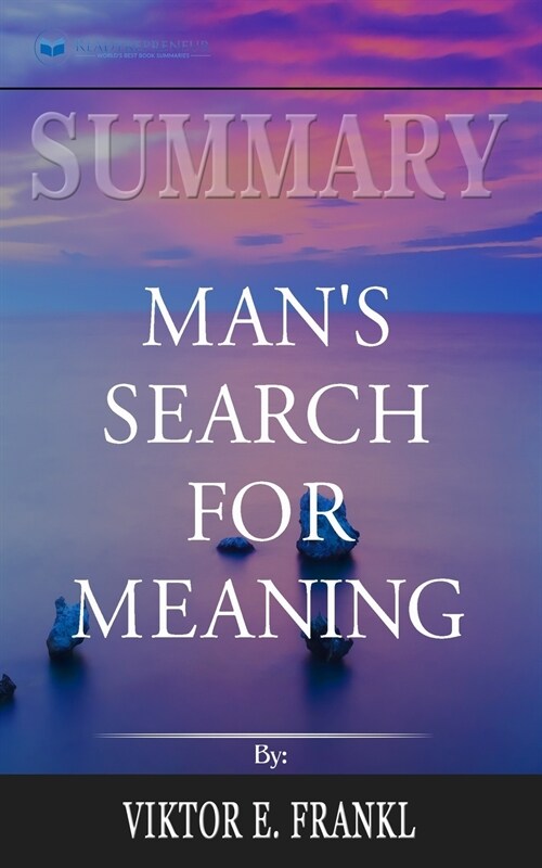 Summary of Mans Search for Meaning by Viktor E. Frankl (Paperback)