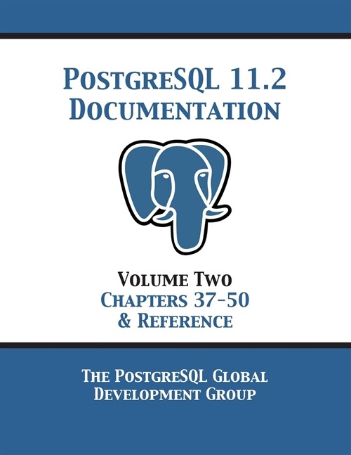 PostgreSQL 11 Documentation Manual Version 11.2: Volume 2 Chapters 37-50 & Reference (Paperback)