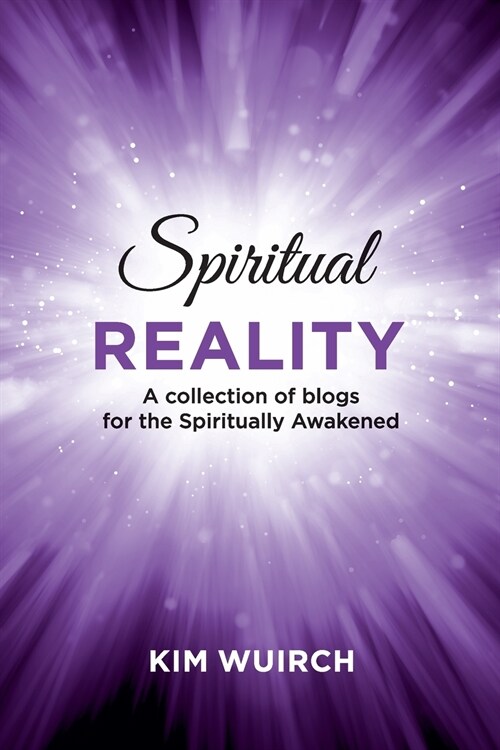 Spiritual Reality: A collection of blogs for the Spiritually Awakened (Paperback)