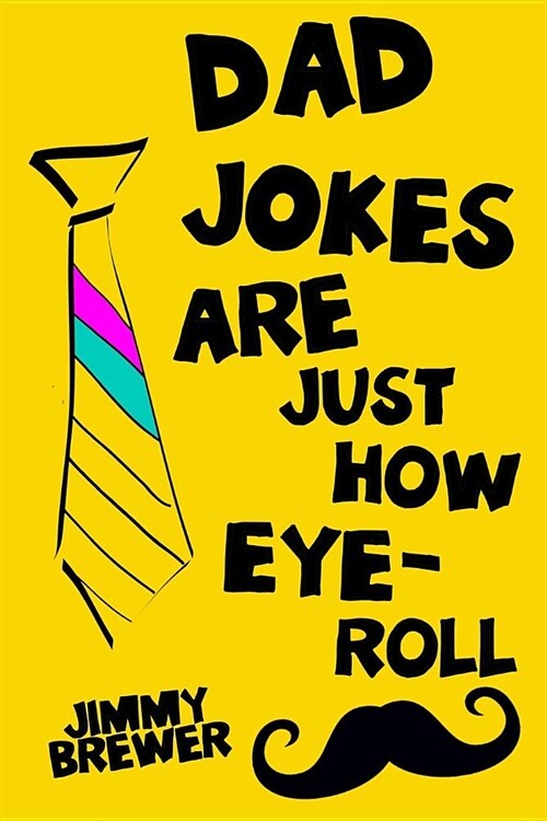 Dad Jokes Are Just How Eye-Roll: Dad Gift Idea From Daughter, Son Wife (Paperback)