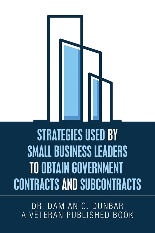 Strategies Used by Small Business Leaders to Obtain Government Contracts and Subcontracts (Paperback)
