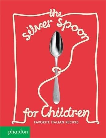 The Silver Spoon for Children: Favorite Italian Recipes (Hardcover, 10, Anniversary)