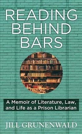 Reading Behind Bars: A Memoir of Literature, Law, and Life as a Prison Librarian (Library Binding)