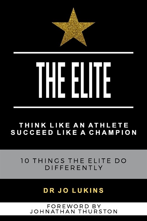 The Elite: Think Like an Athlete Succeed Like a Champion - 10 Things the Elite do Differently (Paperback)
