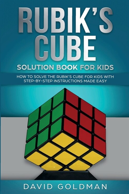 Rubiks Cube Solution Book For Kids: How to Solve the Rubiks Cube for Kids with Step-by-Step Instructions Made Easy (Paperback)