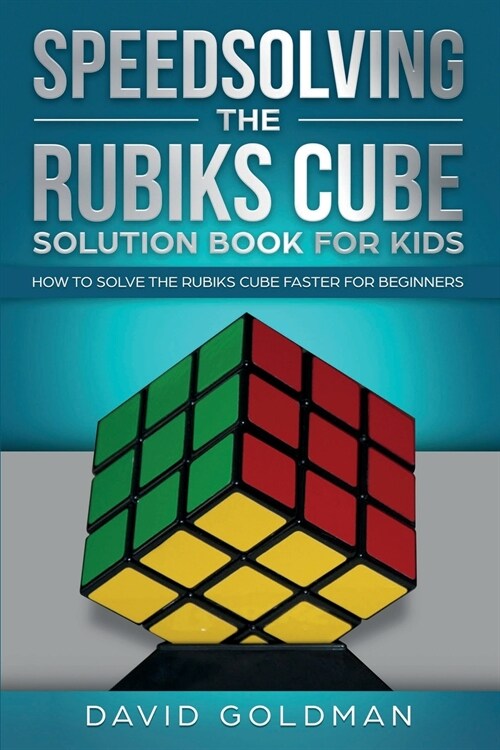 Speedsolving the Rubiks Cube Solution Book for Kids: How to Solve the Rubiks Cube Faster for Beginners (Paperback)