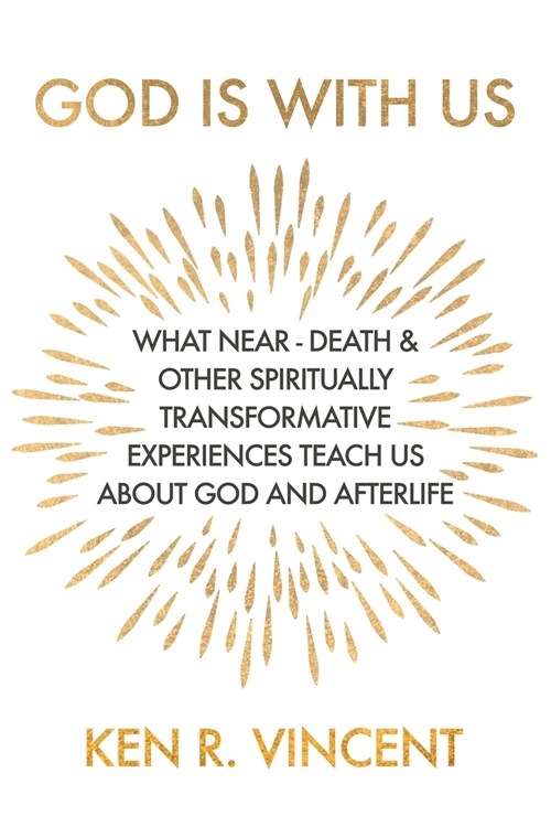 God is With Us: What Near-Death and Other Spiritually Transformative Experiences Teach Us About God and Afterlife (Paperback)