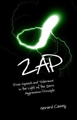 ZAP : Free Speech and Tolerance in the Light of the Zero Aggression Principle (Paperback)