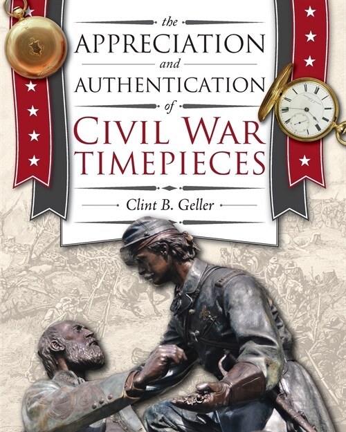 The Appreciation and Authentication of Civil War Timepieces (Paperback)