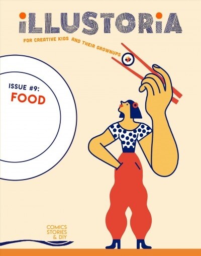 Illustoria: For Creative Kids and Their Grownups: Issue #9: Food: Stories, Comics, DIY (Paperback)