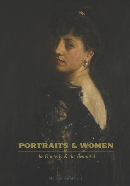 Portraits & Women: the Painterly and the Beautiful (Paperback)